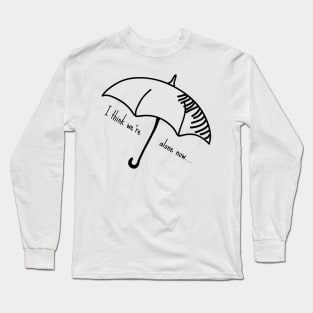 I think we're alone now... Long Sleeve T-Shirt